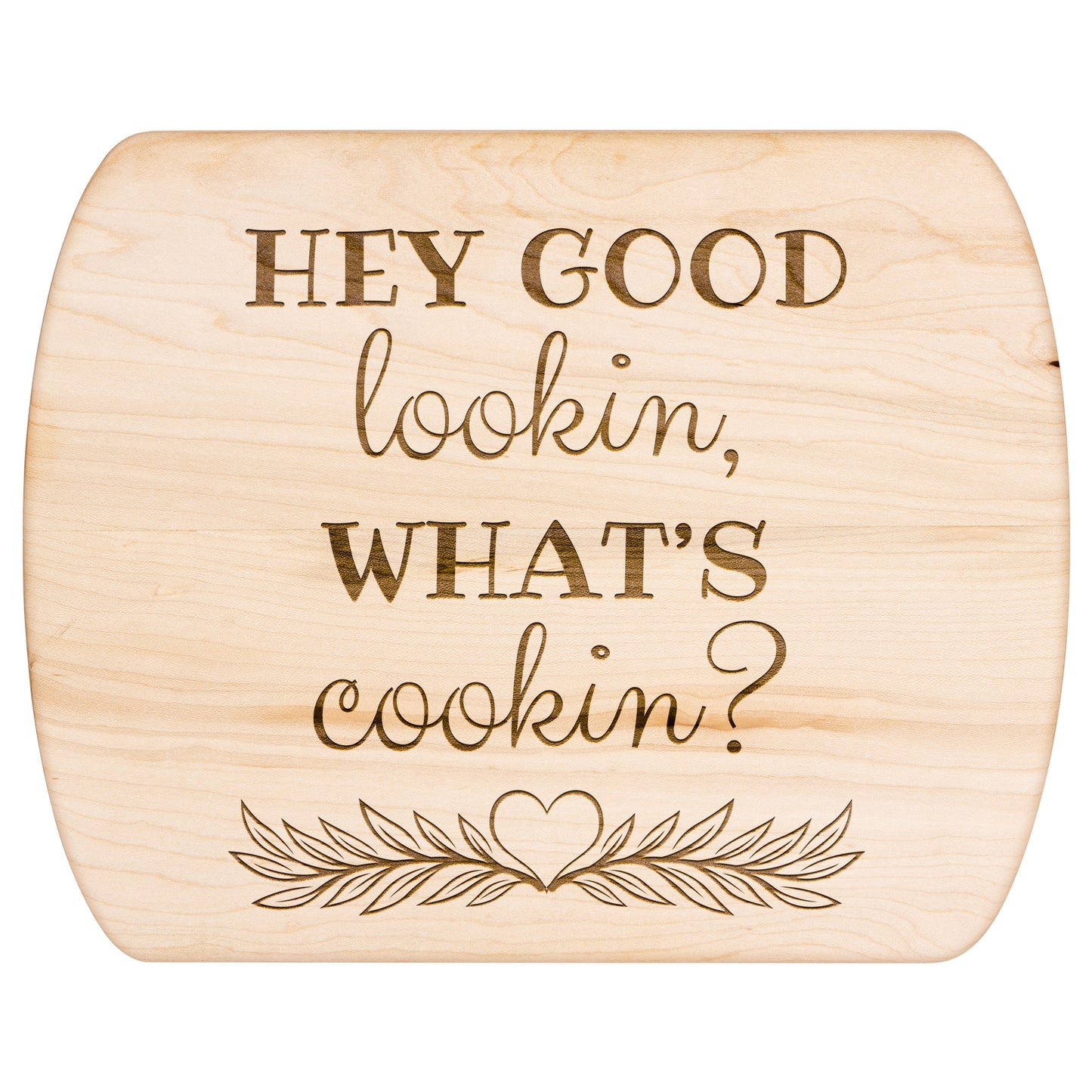 Cutting Board - Hey Good Lookin What's Cookin?